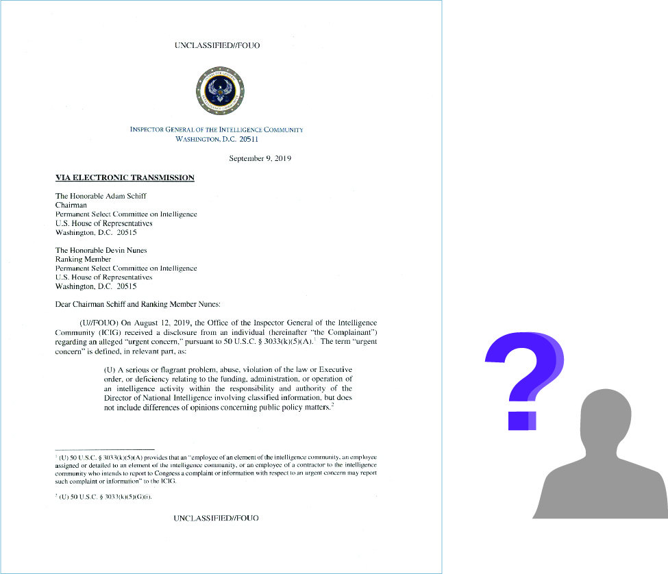 Une copie de la première page de la lettre qui a mené à la première destitution de Donald Trump commence par « Cher président Schiff et membre de rang Nunes : Le 12 août 2019, le Bureau de l'Inspecteur général de la communauté du renseignement (ICIG) a reçu une divulgation d'un individu (ci-après « le plaignant ») concernant une prétendue « préoccupation urgente », conformément à 50 U.S.C. § 3033 (k) (5) (A). » À côté de l'image de la lettre se trouve une image de la silhouette d'une personne avec un point d'interrogation au-dessus de la silhouette.
