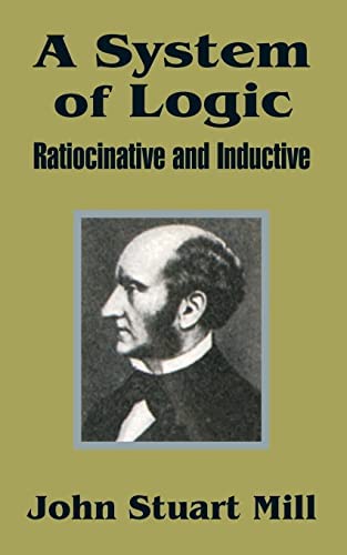 Book cover of John Stuart Mill's A System of Logic, Ratiocinative and Inductive, 1843