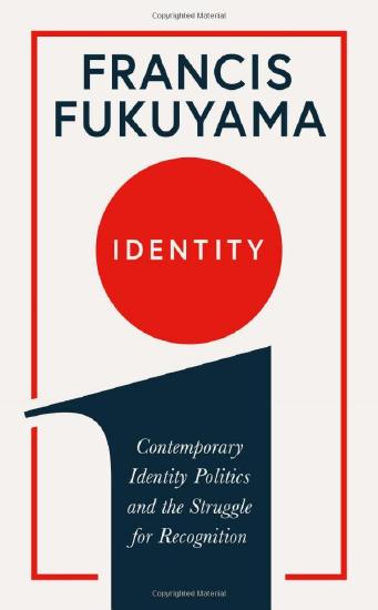 Fukuyama: Identity: The Demand for Dignity and the Politics of Resentment