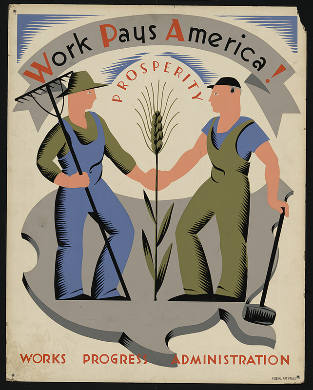 A poster bears a simple, bold graphical ilustration of a two people wearing overalls and hats, joining hands over a map of the United States. The person on the left holds a rake and the person on the right holds a sledgehammer. Their hands join together in the center of the image, behind a tall grain stalk. A banner across the top of the poster reads “Work Pays America!” The word “Prosperity” arches below the banner. The words “Works Progress Administration” appear in capital letters at the bottom of the poster.