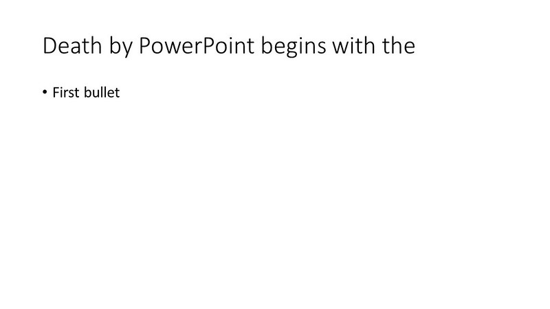 a PowerPoint slide that reads "Death by PowerPoint starts with the first bullet"