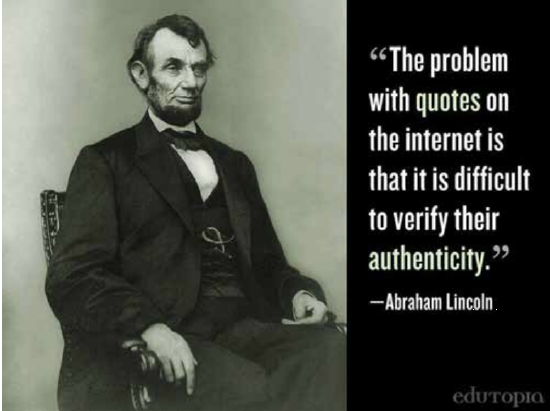 Picture of Abraham Lincoln with a "quote": The problem with quotes on the internet is that it is difficult to verify their authenticity - A. Lincoln