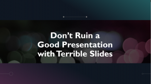Don't ruin a good presentation with terrible slides
