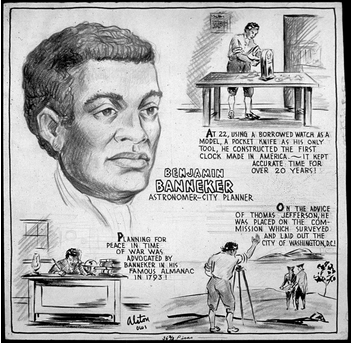 Ink-and-graphite poster entitled "Benjamin Banneker: Astronomer City-Planner", created by Charles Henry Alston in 1943. Includes pictures and text describing Banneker's achievements, though accuracy is not verified: "At 22, using a borrowed pocket watch as a model, a pocket knife as his only tool, he constructed the first clock made in America. It kept accurate time for over 20 years!", "On the advice of Thomas Jefferson, he was placed on the commission which surveyed and laid out the city of Washington, D.C.!", and "Planning for peace in time of war was advocated by Banneker in his famous Almanac in 1793!".