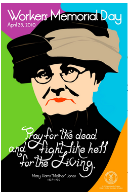 Poster for Workers' Memorial Day, 2010, containing a graphic of Mary Harris "Mother" Jones's face over a multicolored background and a quote of hers: "Pray for the dead and fight like hell for the living."