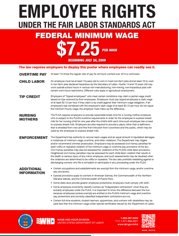 Poster issued by the U.S. Department of Labor, which employers are required to display where employees can easily see it. Poster is labelled "Employee Rights under the Fair Labor Standards Act," has a red banner at the top of the poster states "Federal Minimum Wage: $7.25 per hour, beginning July 24, 2009," and is divided into sections covering overtime pay, child labor, tip credit, nursing mothers, and enforcement.