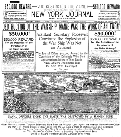 Front page of the February 17, 1898 edition of the New York Jounal, with the headline "Destruction of the war ship Maine was the work of an enemy; Assistant Secretary Roosevelt convinced the explosion of the war ship was not an accident."