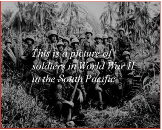 Picture of US soldiers in the South Pacific during WWII with that caption in white letters on top of the image